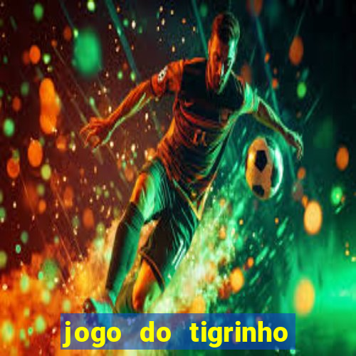 jogo do tigrinho que nao precisa depositar